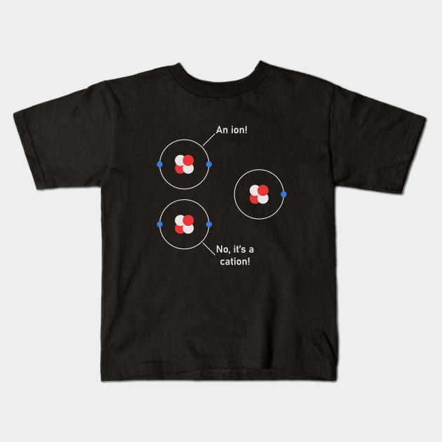 Science Chemistry Nerdy Anion Cation Atoms Kids T-Shirt by Zeeph